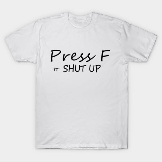 Press F to SHUT UP T-Shirt by TaBuR